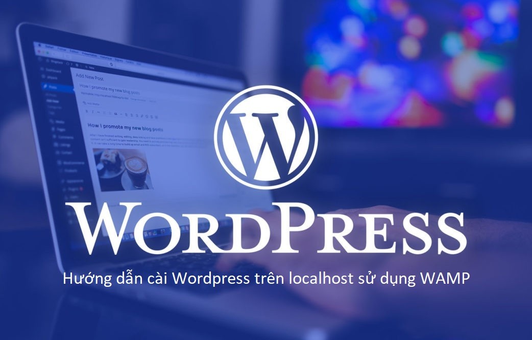 Hướng dẫn cài đặt Wordpress trên localhost sử dụng WAMP