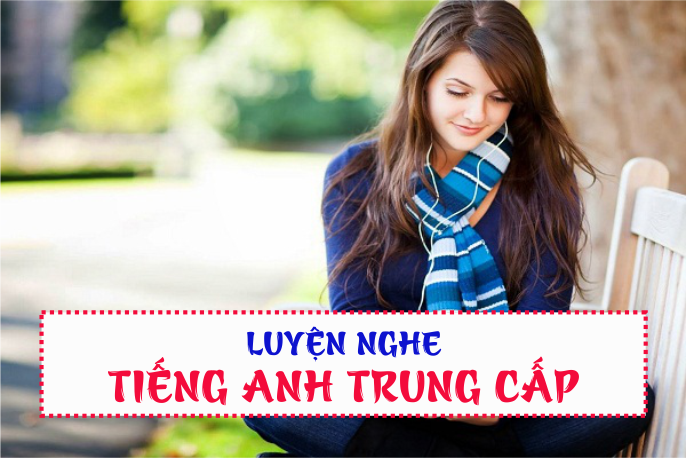 Nghe tiếng Anh trung cấp